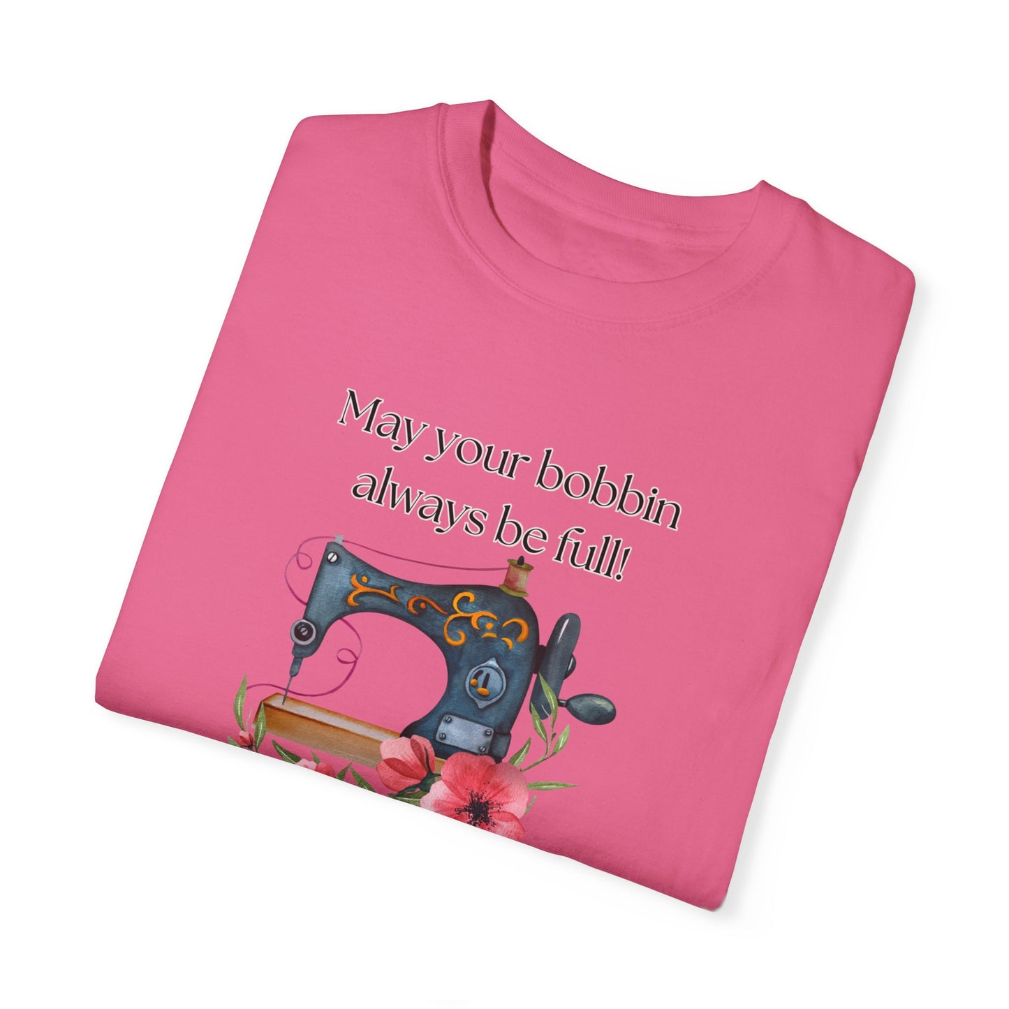 May your bobbins always be full Tee, Inspirational  T-shirt