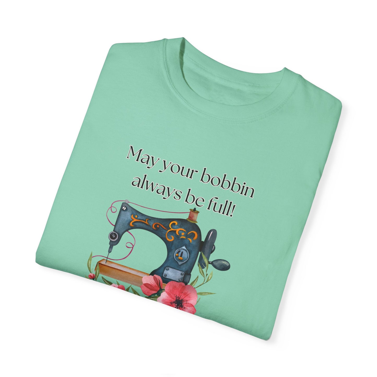 May your bobbins always be full Tee, Inspirational  T-shirt