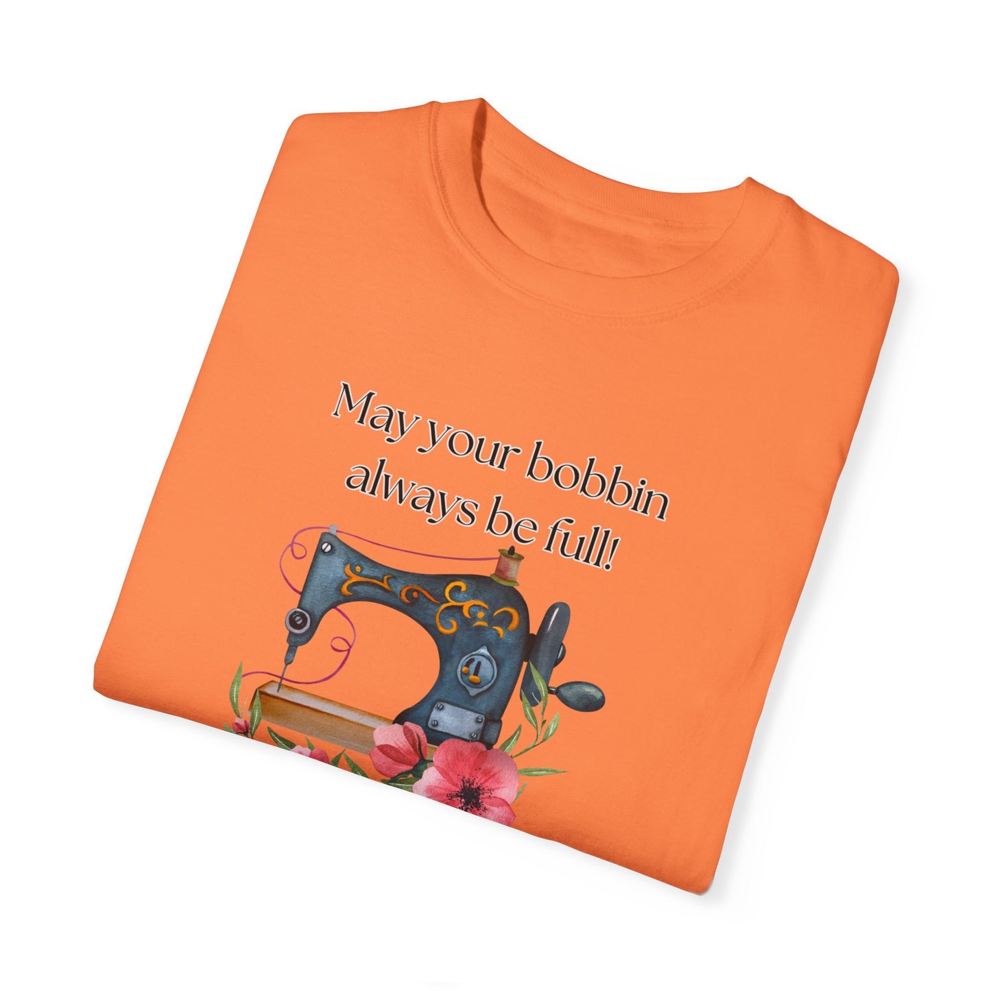 May your bobbins always be full Tee, Inspirational  T-shirt