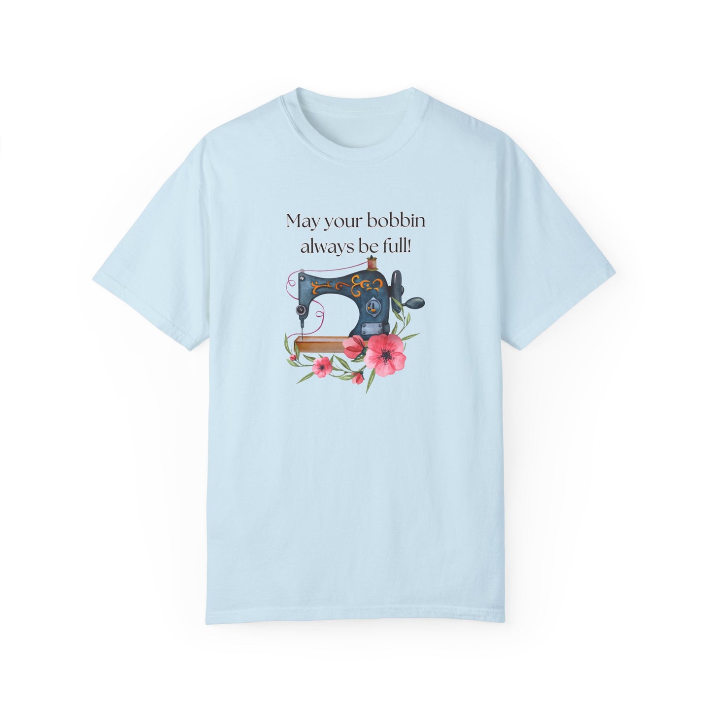 May your bobbins always be full Tee, Inspirational  T-shirt