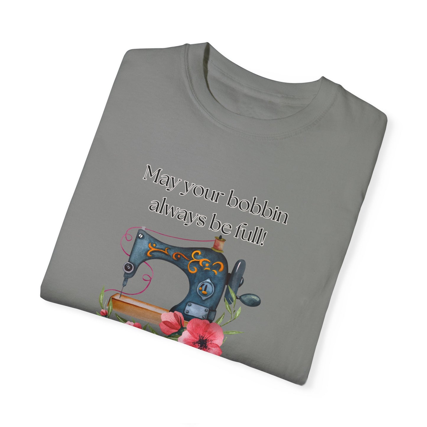 May your bobbins always be full Tee, Inspirational  T-shirt