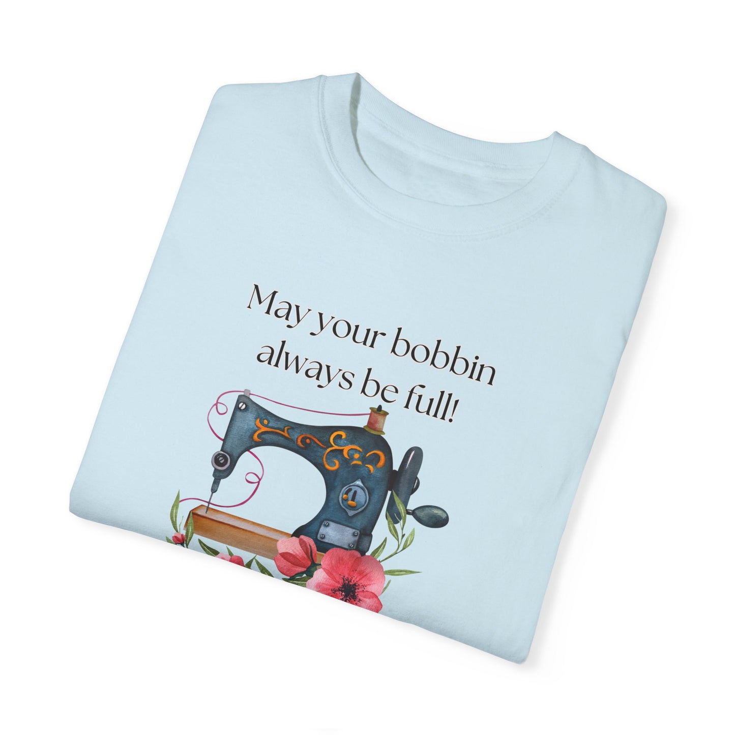 May your bobbins always be full Tee, Inspirational  T-shirt