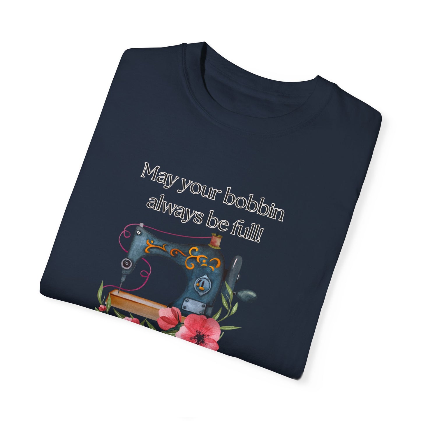 May your bobbins always be full Tee, Inspirational  T-shirt