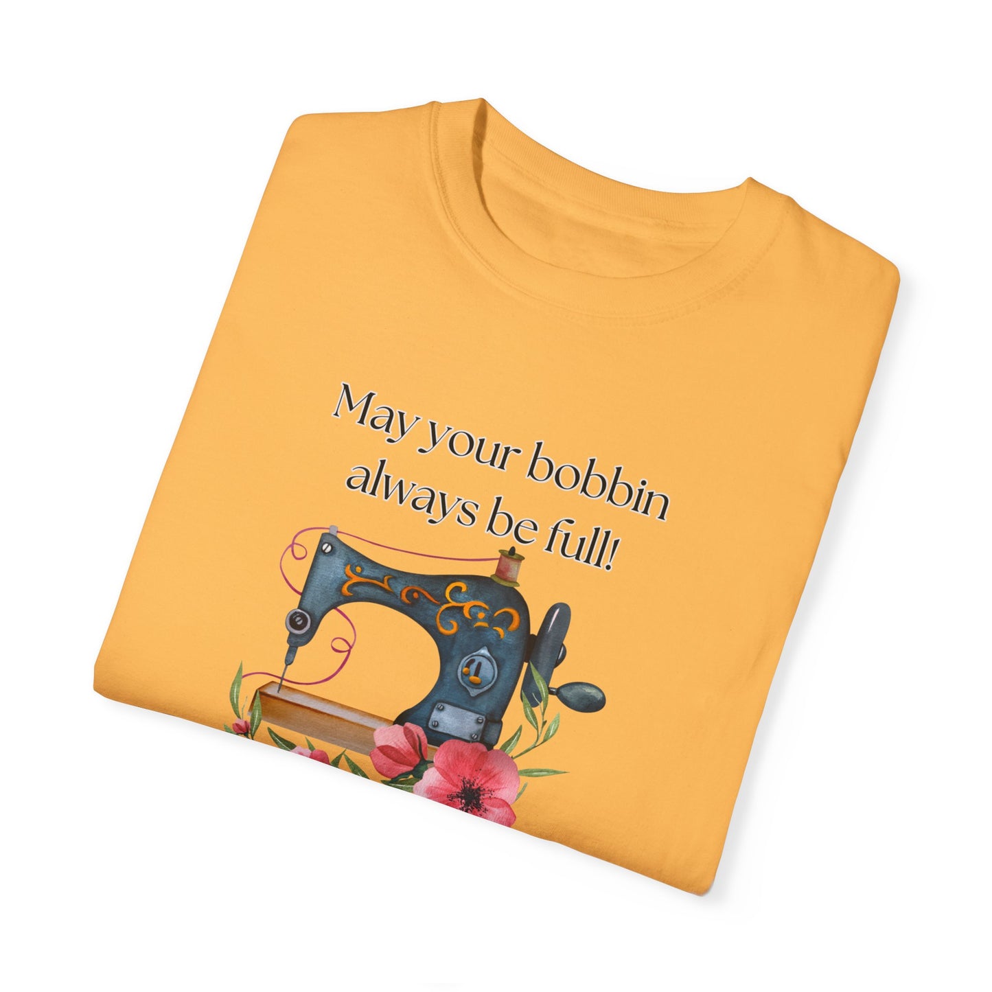 May your bobbins always be full Tee, Inspirational  T-shirt