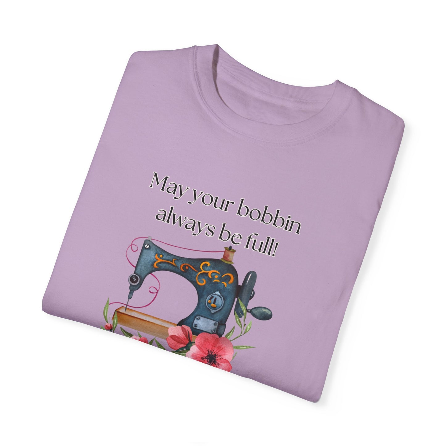 May your bobbins always be full Tee, Inspirational  T-shirt