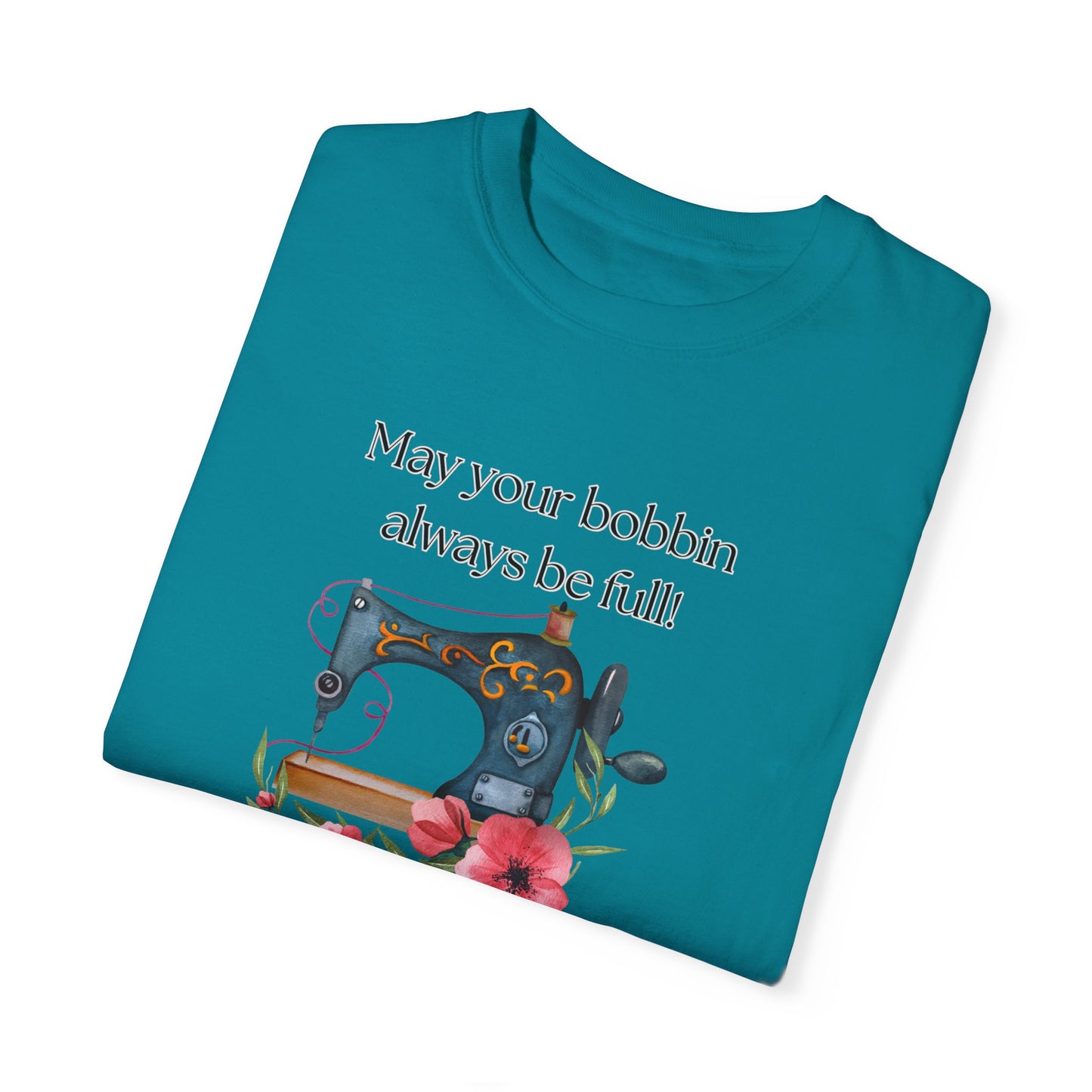 May your bobbins always be full Tee, Inspirational  T-shirt