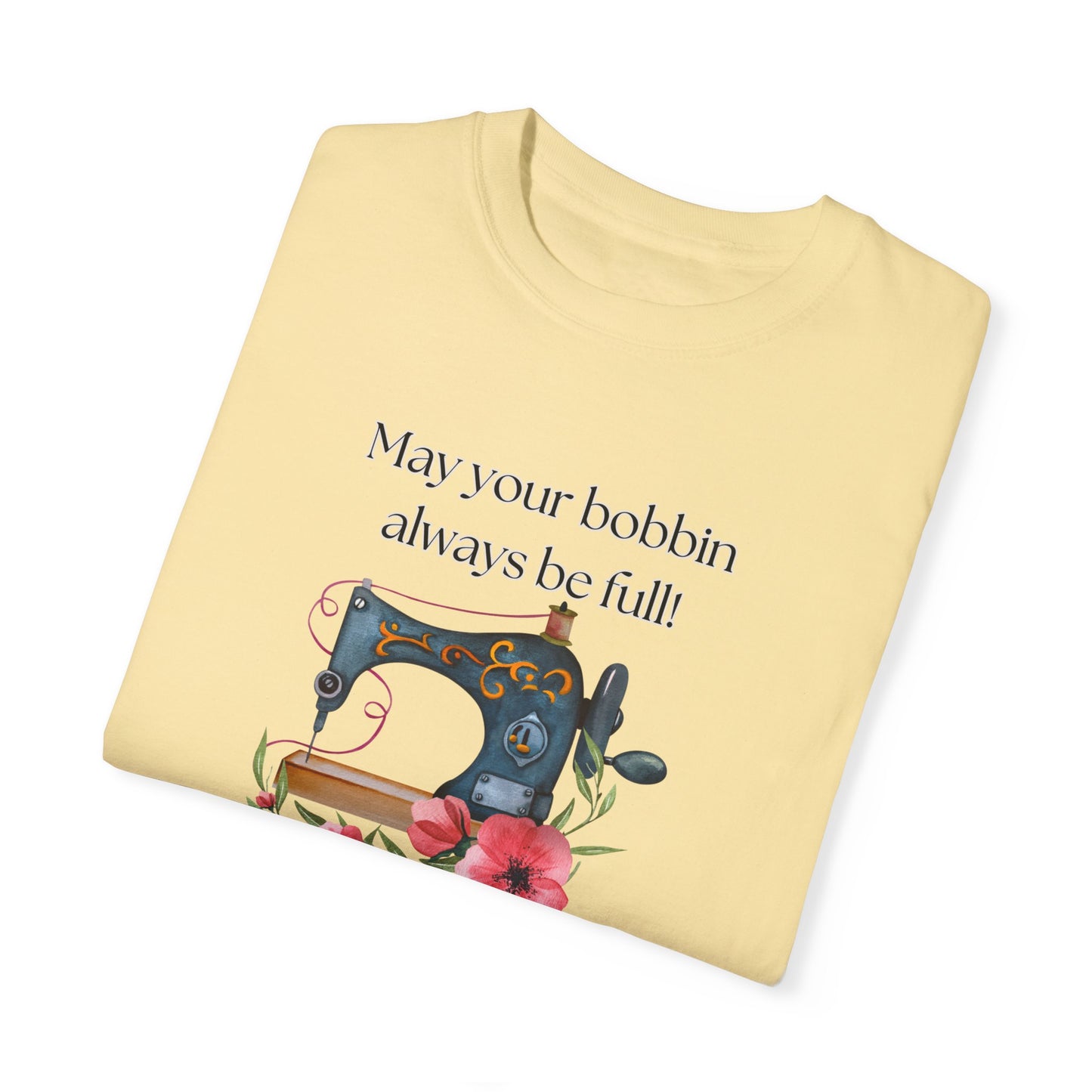 May your bobbins always be full Tee, Inspirational  T-shirt