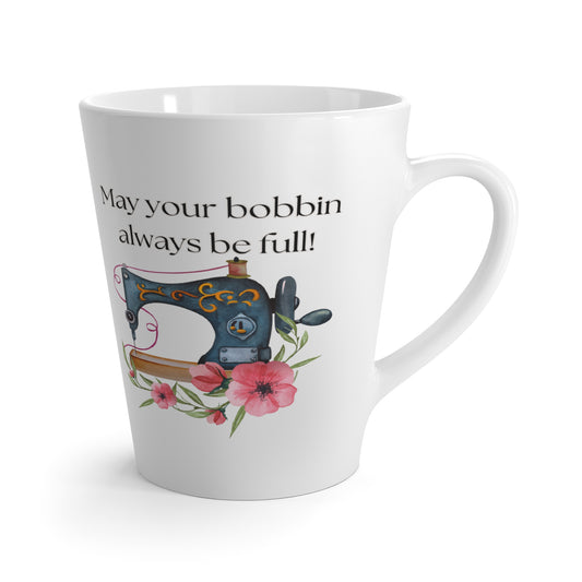 May your bobbins always be full Coffee Cup, Inspirational Needlework Latte Mug