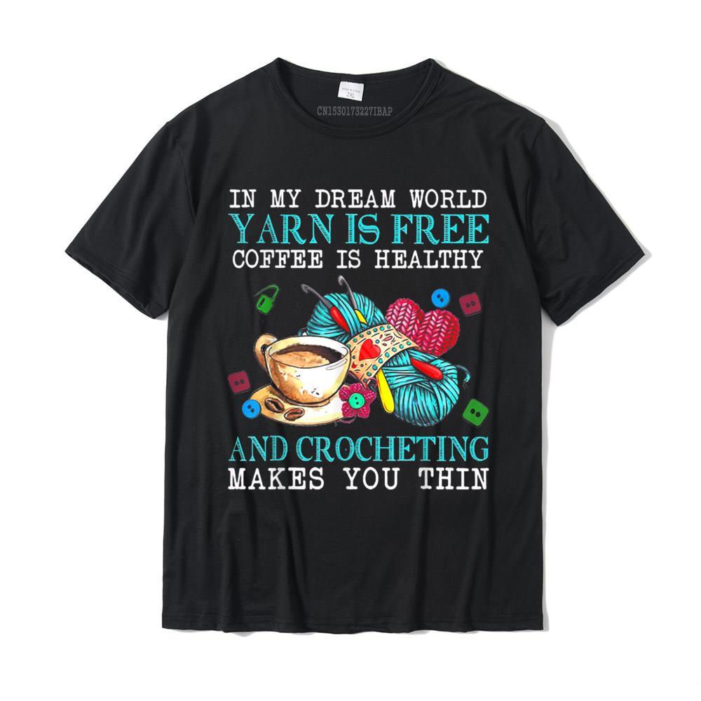 In My Dream World Yarn Is Free Coffee Is Healthy Crocheting makes you thin T-shirt - Annie Potter's Yarn Basket