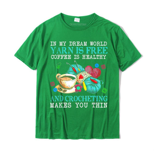In My Dream World Yarn Is Free Coffee Is Healthy Crocheting makes you thin T-shirt - Annie Potter's Yarn Basket